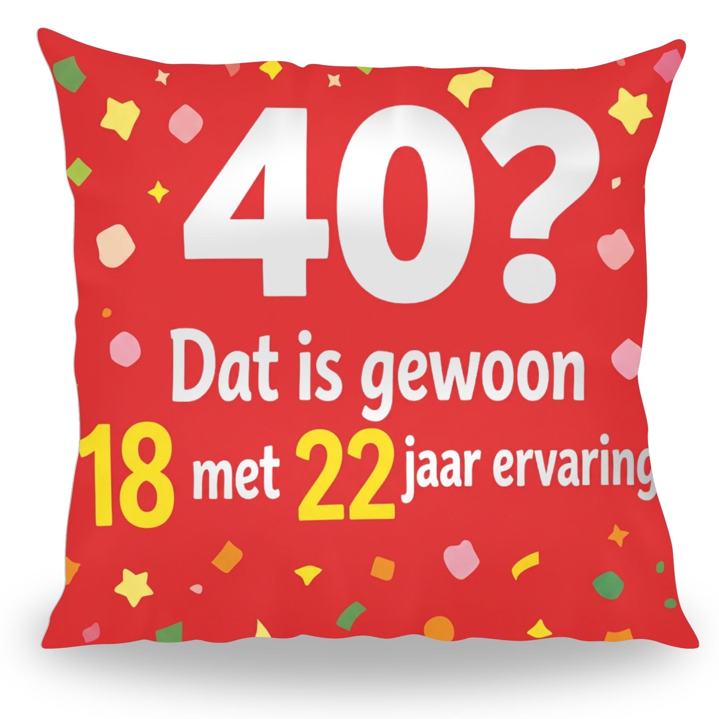 Grappig kussen met tekst 40 jaar verjaardag 18 met 22 jaar ervaring van PillowBuddies