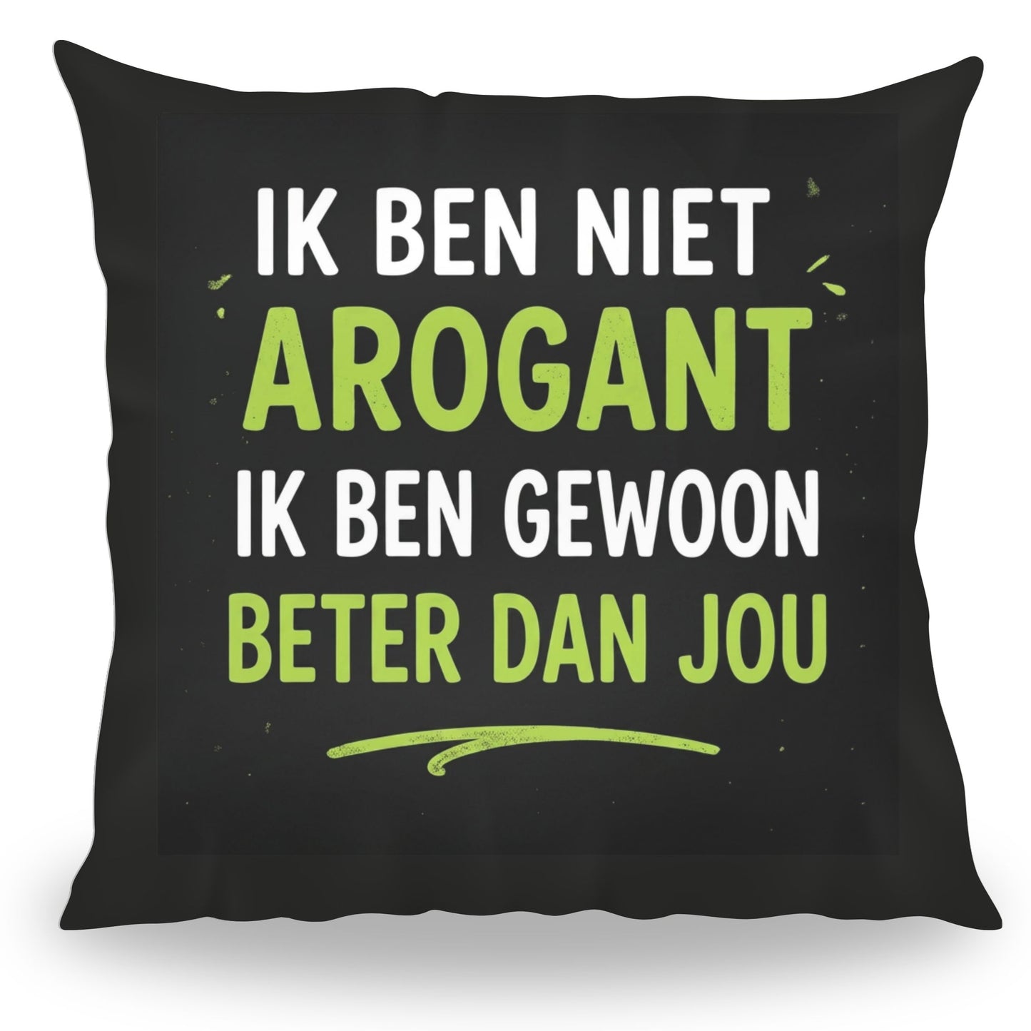 Grappig kussen met tekst Ik Ben Niet Arogant Ik Ben Gewoon Beter Dan Jou van PillowBuddies