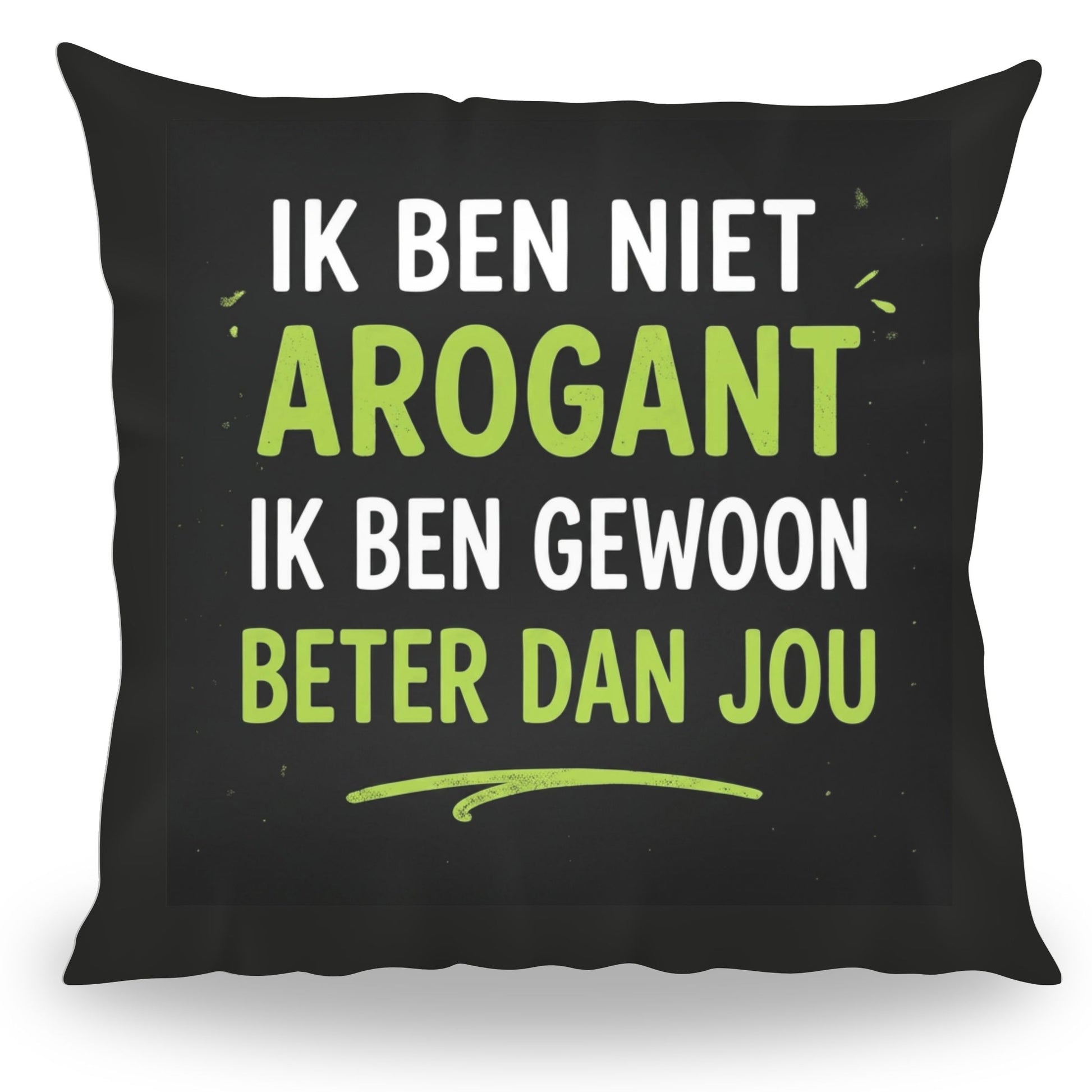 Grappig kussen met tekst Ik Ben Niet Arogant Ik Ben Gewoon Beter Dan Jou van PillowBuddies