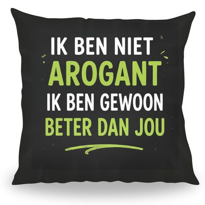 Grappig kussen met tekst Ik Ben Niet Arogant Ik Ben Gewoon Beter Dan Jou van PillowBuddies